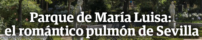 El Parque de María Luisa: el romántico pulmón de sevilla