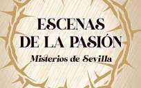 La exposición «Escenas de la Pasión. Misterios de Sevilla» abrirá la segunda quincena de marzo