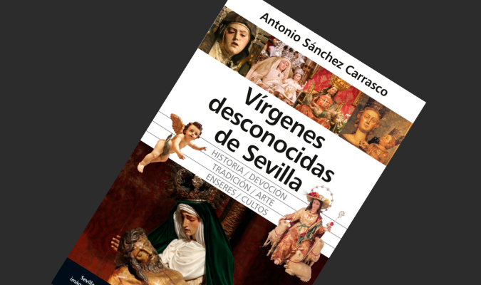 Un libro para conocer mejor las “Vírgenes desconocidas de Sevilla” 