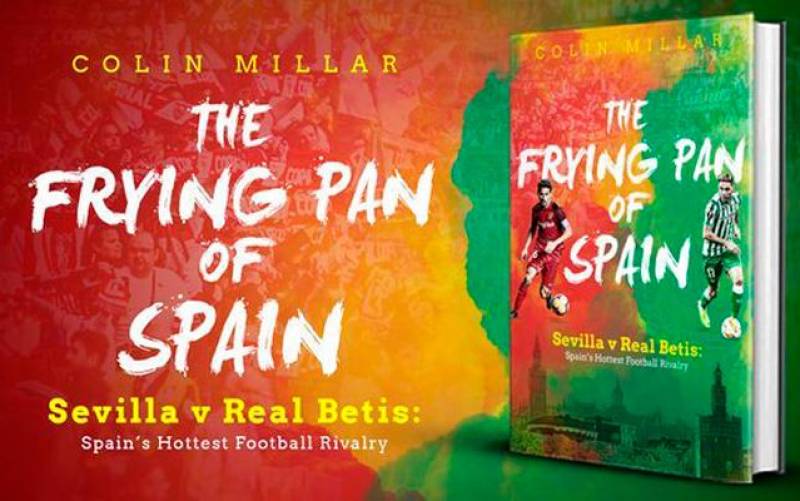 El libro ‘The Frying Pan of Spain, Sevilla v Real Betis. Spain's Hottest Football Rivalry’, de Colin Millar. / El Correro